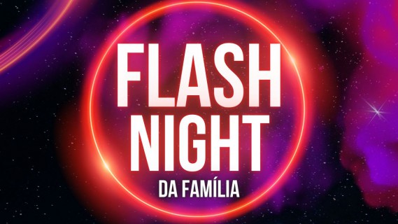 FLASH NIGHT DA FAMILIA